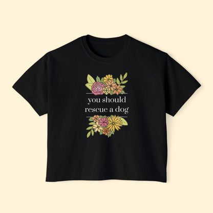 You Should Rescue A Dog | Comfort Colors Boxy Tee - Detezi Designs - 21280415610409966799
