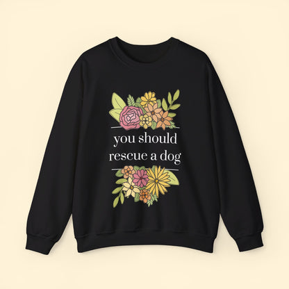 You Should Rescue A Dog | Crewneck Sweatshirt - Detezi Designs - 19957551425506997855