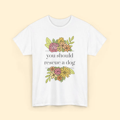 You Should Rescue A Dog | Unisex T - shirt - Detezi Designs - 15466687282254776233