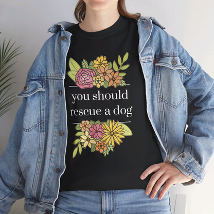 You Should Rescue A Dog | Unisex T - shirt - Detezi Designs - 99492320757317573678