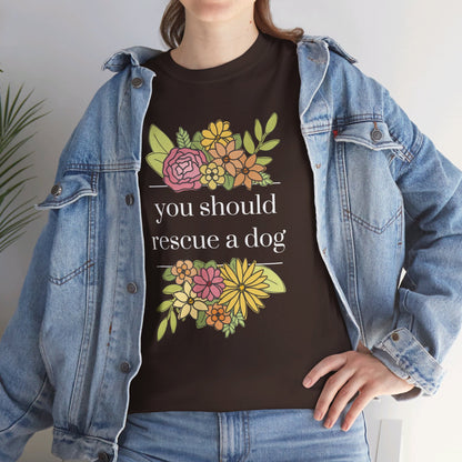 You Should Rescue A Dog | Unisex T - shirt - Detezi Designs - 99492320757317573678