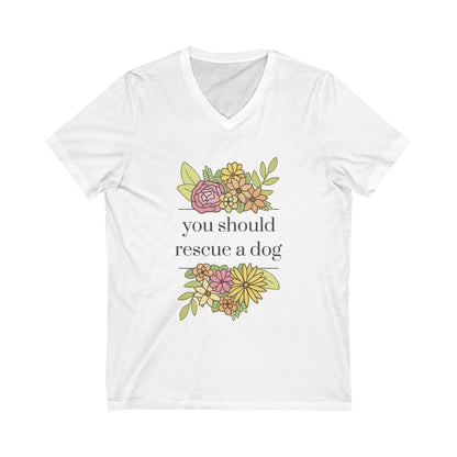 You Should Rescue A Dog | Unisex V - Neck Tee - Detezi Designs - 22427261829669589605