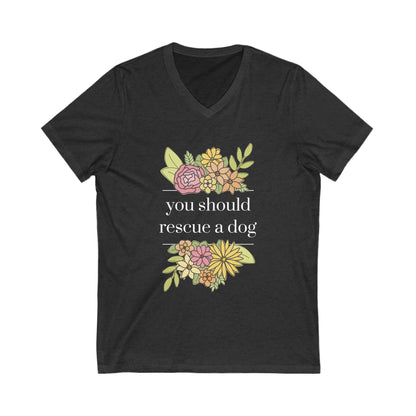 You Should Rescue A Dog | Unisex V - Neck Tee - Detezi Designs - 25769463632296426686