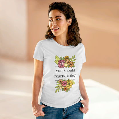 You Should Rescue A Dog | Women's Midweight Cotton Tee - Detezi Designs - 93141365908203247240