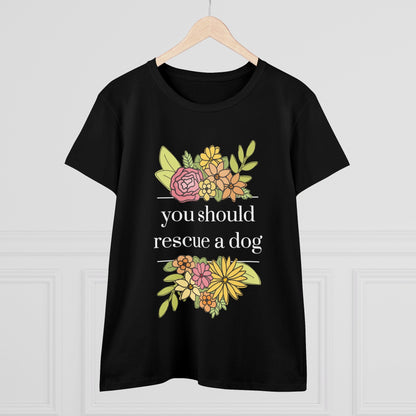 You Should Rescue A Dog | Women's Midweight Cotton Tee - Detezi Designs - 93141365908203247240