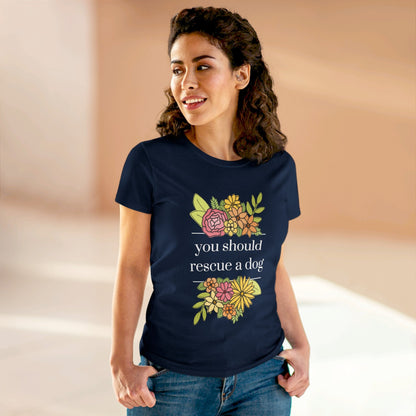 You Should Rescue A Dog | Women's Midweight Cotton Tee - Detezi Designs - 93141365908203247240