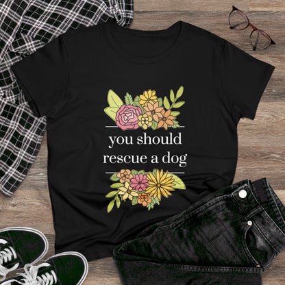 You Should Rescue A Dog | Women's Midweight Cotton Tee - Detezi Designs - 93141365908203247240