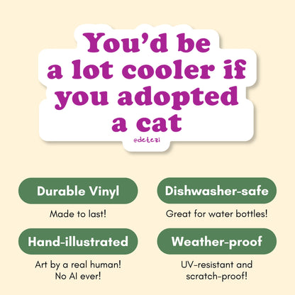 You'd Be A Lot Cooler If You Adopted A Cat | Vinyl Sticker - Detezi Designs-