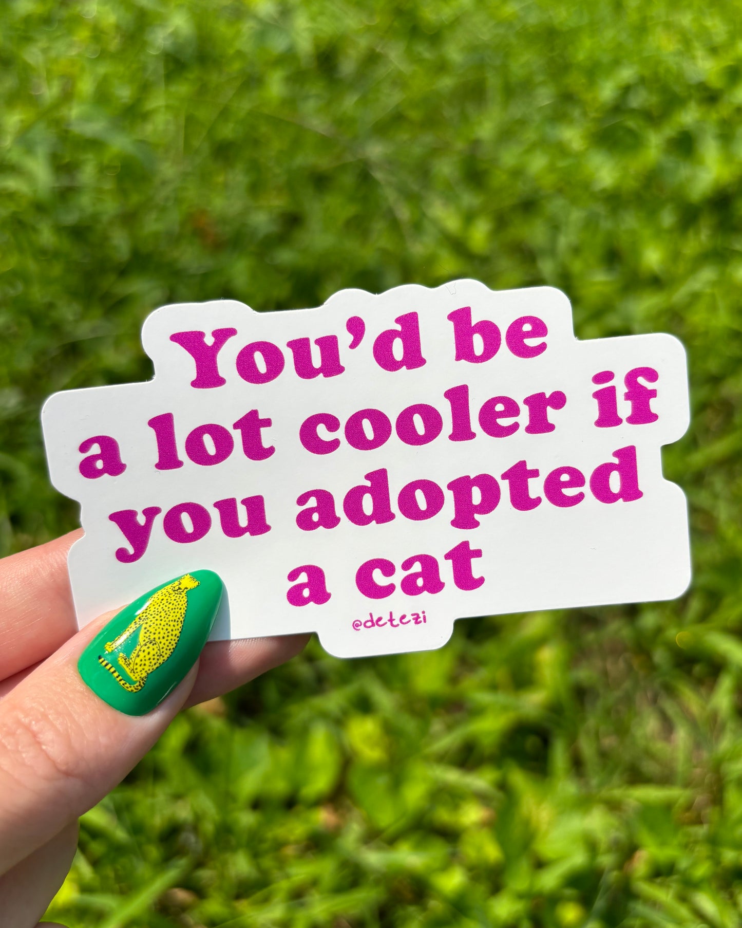 You'd Be A Lot Cooler If You Adopted A Cat | Vinyl Sticker