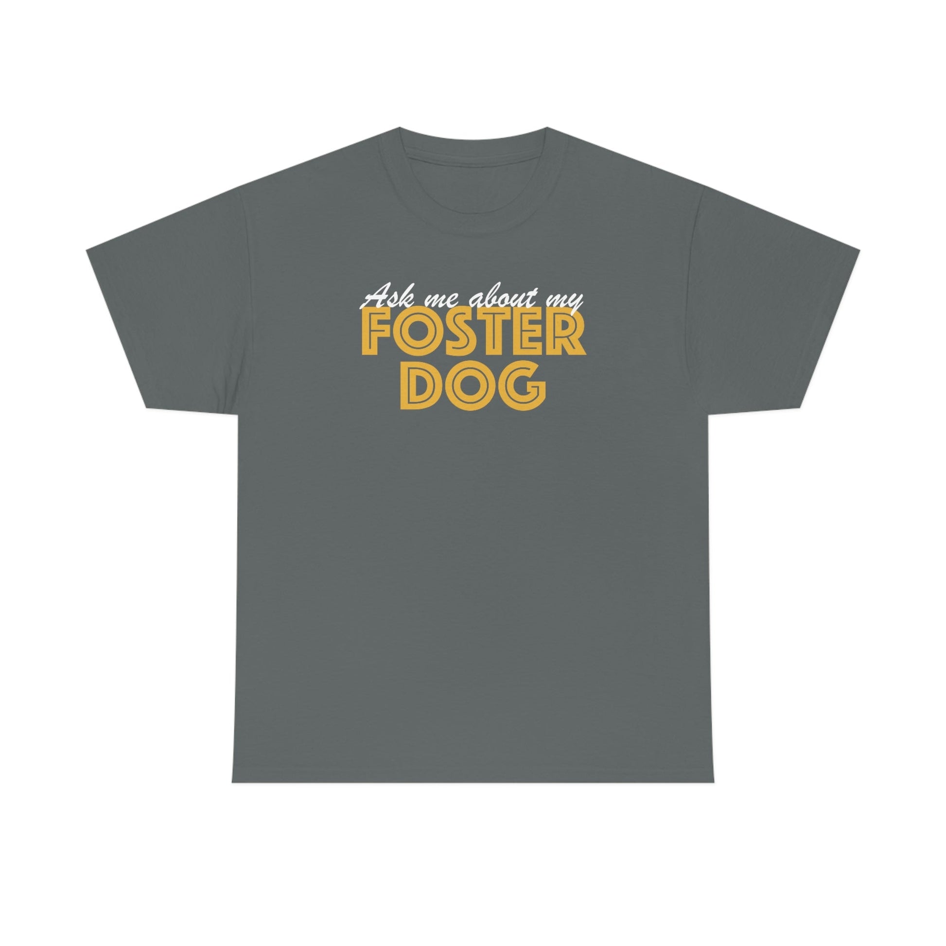 Ask Me About My Foster Dog | Text Tees - Detezi Designs-25803454684281576282