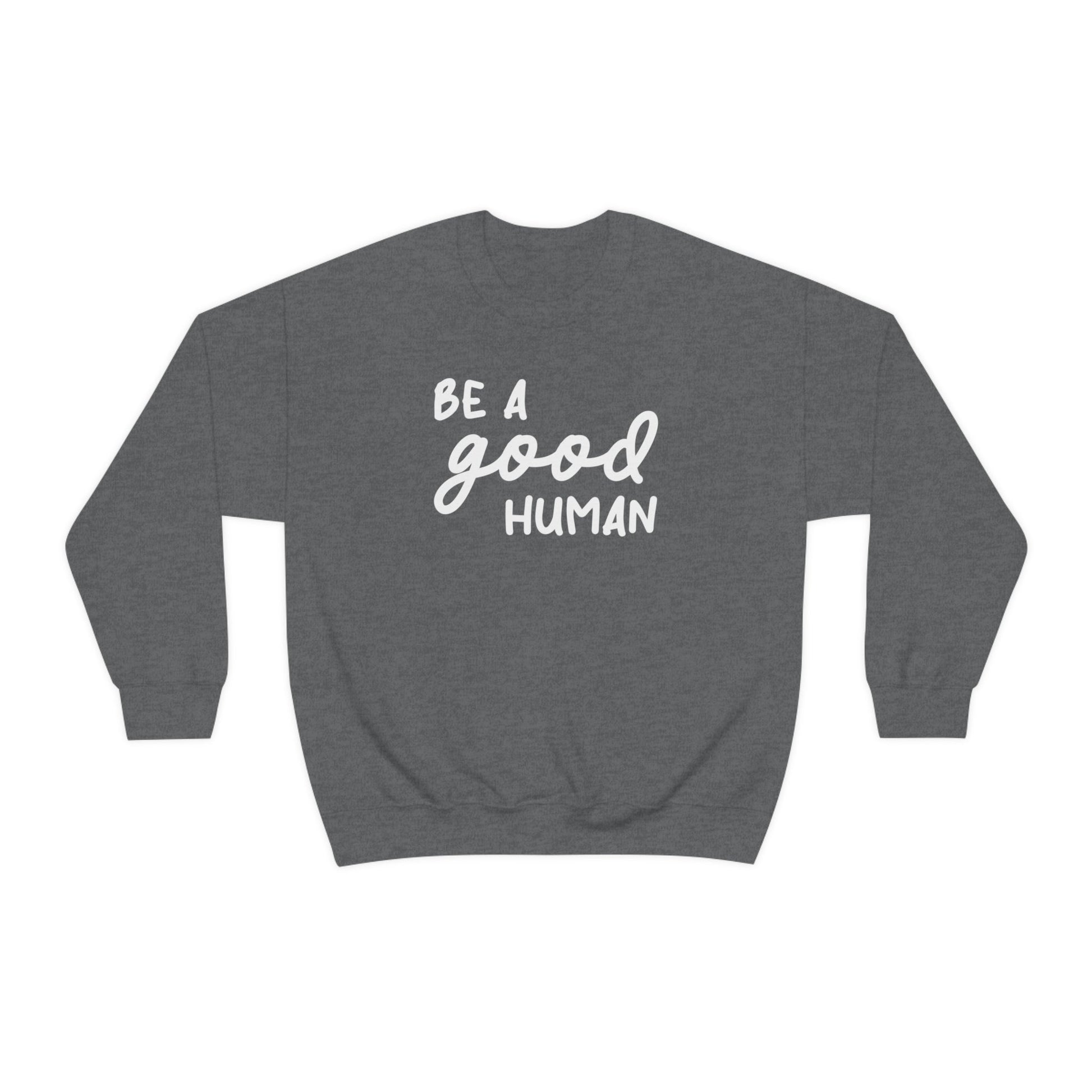 Be A Good Human | Crewneck Sweatshirt - Detezi Designs-27173687691781911896