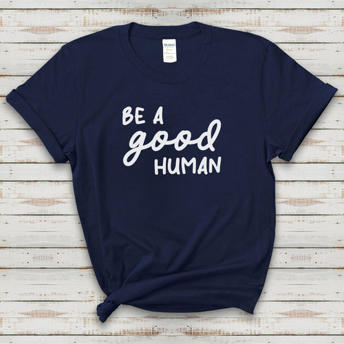 Be A Good Human | Text Tees - Detezi Designs-33432734454969669575