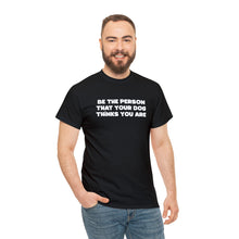Load image into Gallery viewer, Be The Person That Your Dog Thinks You Are | Text Tees - Detezi Designs-17706367684609511789
