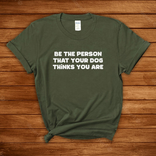 Be The Person That Your Dog Thinks You Are | Text Tees - Detezi Designs-24988281003033007674