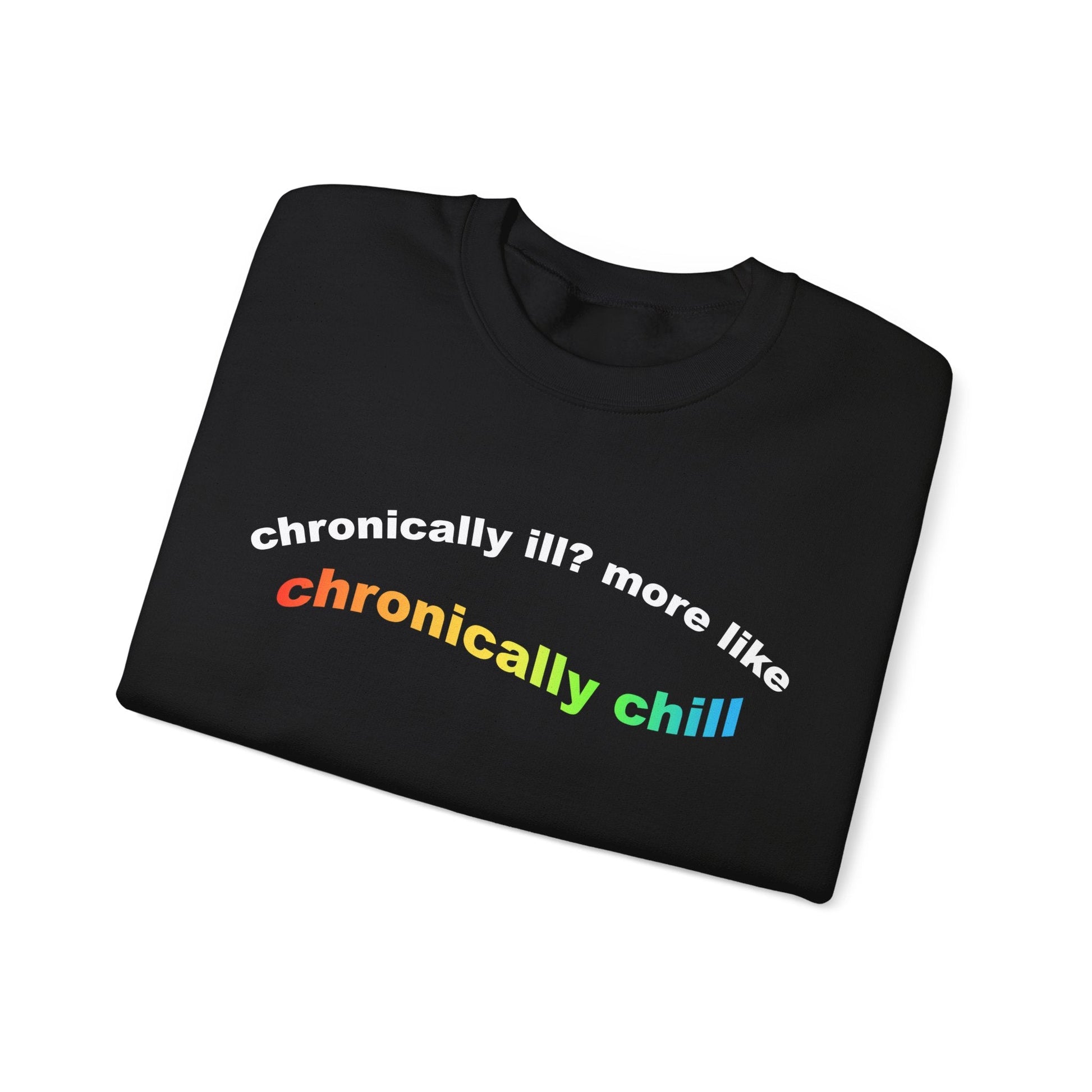 Chronically Ill? More Like Chronically Chill | Crewneck Sweatshirt - Detezi Designs-26999842118880085184