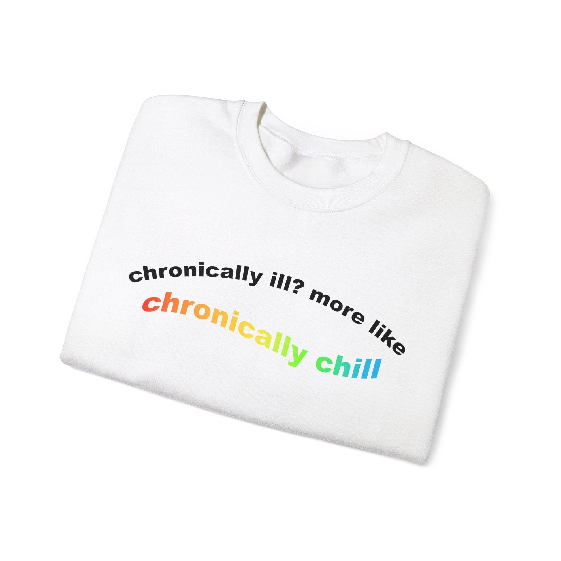 Chronically Ill? More Like Chronically Chill | Crewneck Sweatshirt - Detezi Designs-26999842118880085184