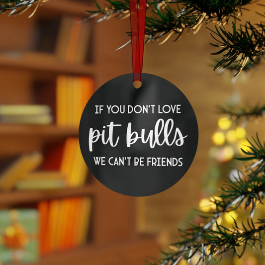 If You Don't Love Pit Bulls, We Can't Be Friends | 2023 Holiday Ornament - Detezi Designs-75682471520795001073