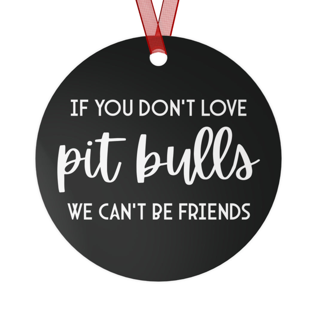 If You Don't Love Pit Bulls, We Can't Be Friends | 2023 Holiday Ornament - Detezi Designs-75682471520795001073