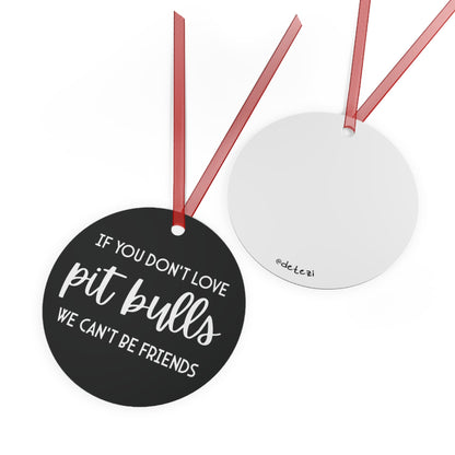 If You Don't Love Pit Bulls, We Can't Be Friends | 2023 Holiday Ornament - Detezi Designs-75682471520795001073