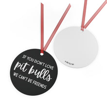Load image into Gallery viewer, If You Don&#39;t Love Pit Bulls, We Can&#39;t Be Friends | 2023 Holiday Ornament - Detezi Designs-75682471520795001073
