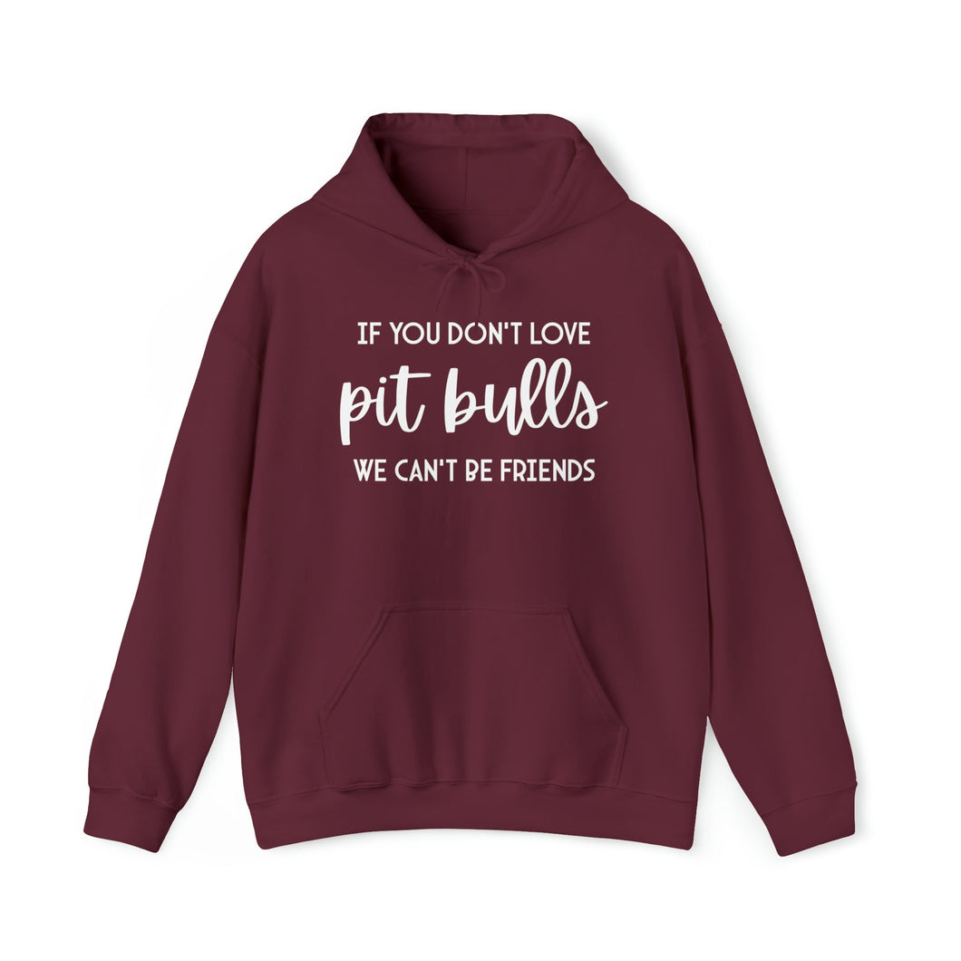 If You Don't Love Pit Bulls, We Can't Be Friends | Hooded Sweatshirt - Detezi Designs-31648696462641611660