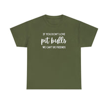 Load image into Gallery viewer, If You Don&#39;t Love Pit Bulls, We Can&#39;t Be Friends | Text Tees - Detezi Designs-11958429196274472057
