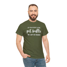 Load image into Gallery viewer, If You Don&#39;t Love Pit Bulls, We Can&#39;t Be Friends | Text Tees - Detezi Designs-17018690529125725574
