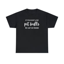 Load image into Gallery viewer, If You Don&#39;t Love Pit Bulls, We Can&#39;t Be Friends | Text Tees - Detezi Designs-20416237825479866289
