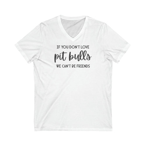 If You Don't Love Pit Bulls, We Can't Be Friends | Unisex V-Neck Tee - Detezi Designs-19564432088927941990