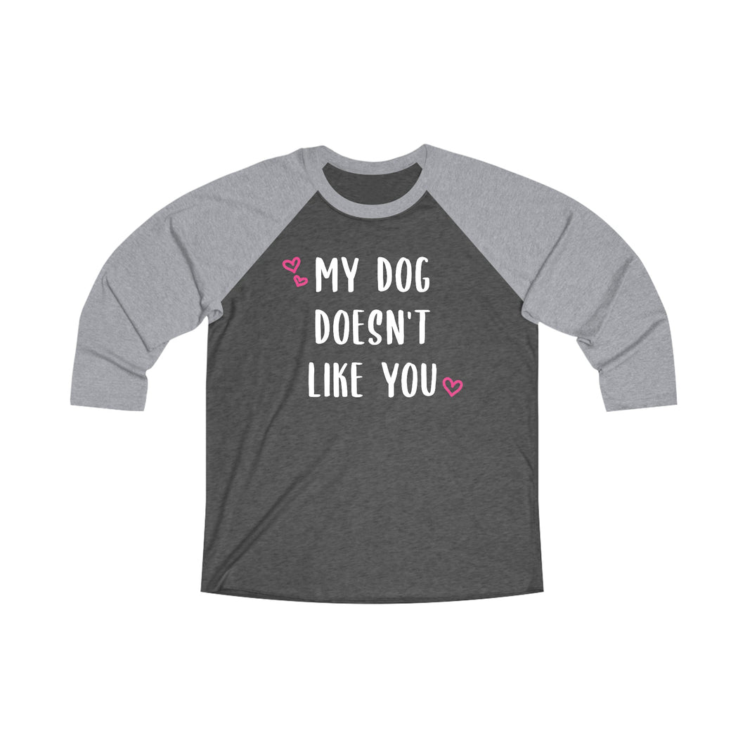 My Dog Doesn't Like You | Unisex 3\4 Sleeve Tee - Detezi Designs-14187716056951817468