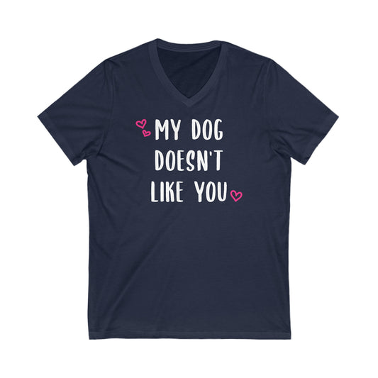 My Dog Doesn't Like You | Unisex V-Neck Tee - Detezi Designs-20185219922792725615