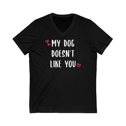 My Dog Doesn't Like You | Unisex V-Neck Tee - Detezi Designs-25315661052170388781