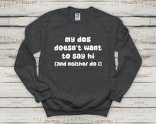 Load image into Gallery viewer, My Dog Doesn&#39;t Want To Say Hi (And Neither Do I) | Crewneck Sweatshirt - Detezi Designs-23744557731438136358
