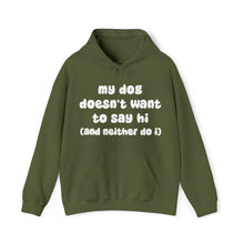 Load image into Gallery viewer, My Dog Doesn&#39;t Want To Say Hi (And Neither Do I) | Hooded Sweatshirt - Detezi Designs-12488023725311280688
