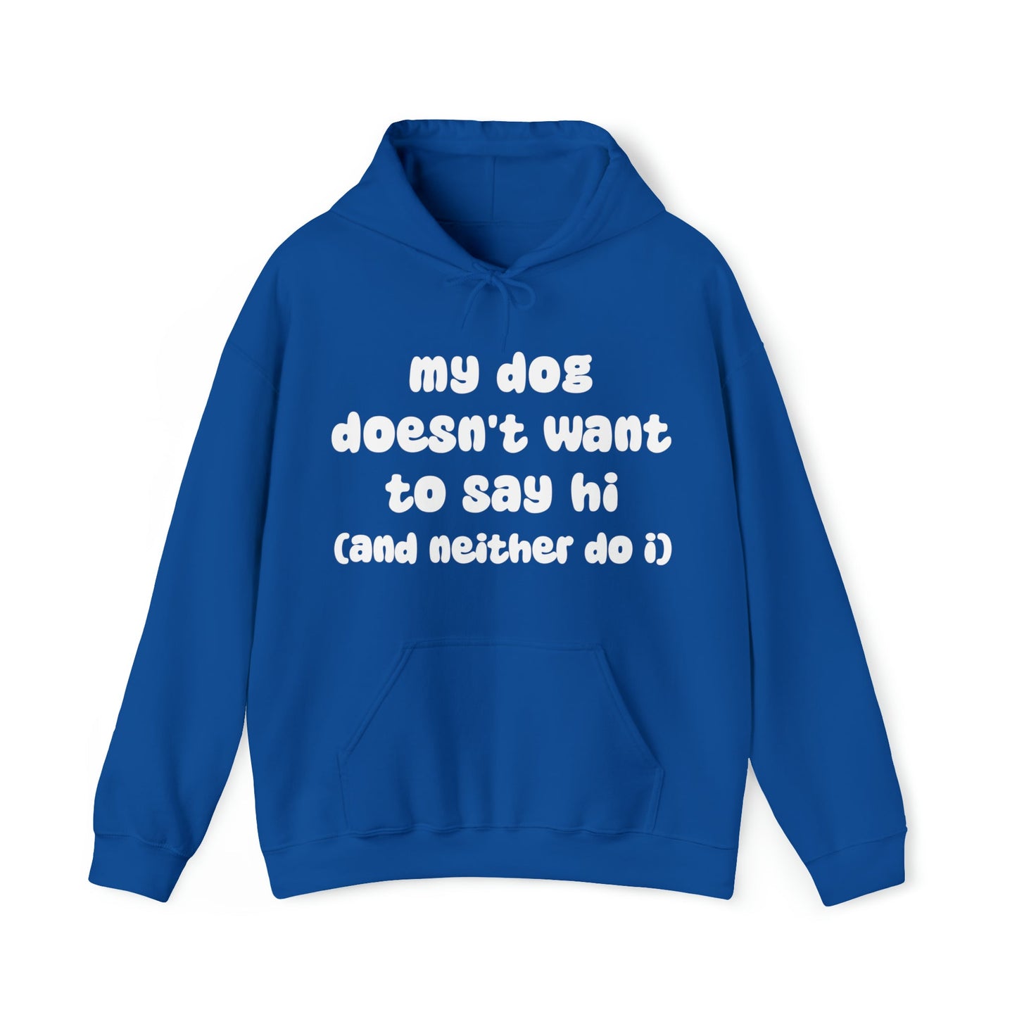 My Dog Doesn't Want To Say Hi (And Neither Do I) | Hooded Sweatshirt - Detezi Designs-16465591566796661976