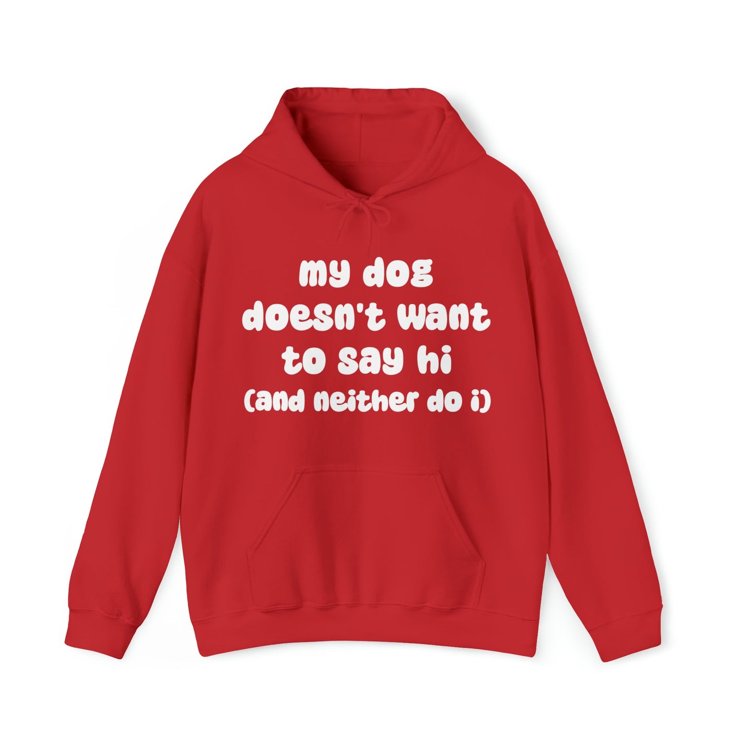 My Dog Doesn't Want To Say Hi (And Neither Do I) | Hooded Sweatshirt - Detezi Designs-24488405966955285324