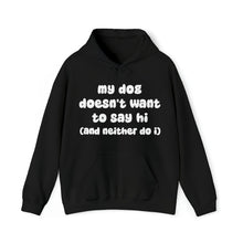 Load image into Gallery viewer, My Dog Doesn&#39;t Want To Say Hi (And Neither Do I) | Hooded Sweatshirt - Detezi Designs-29051247469298859850
