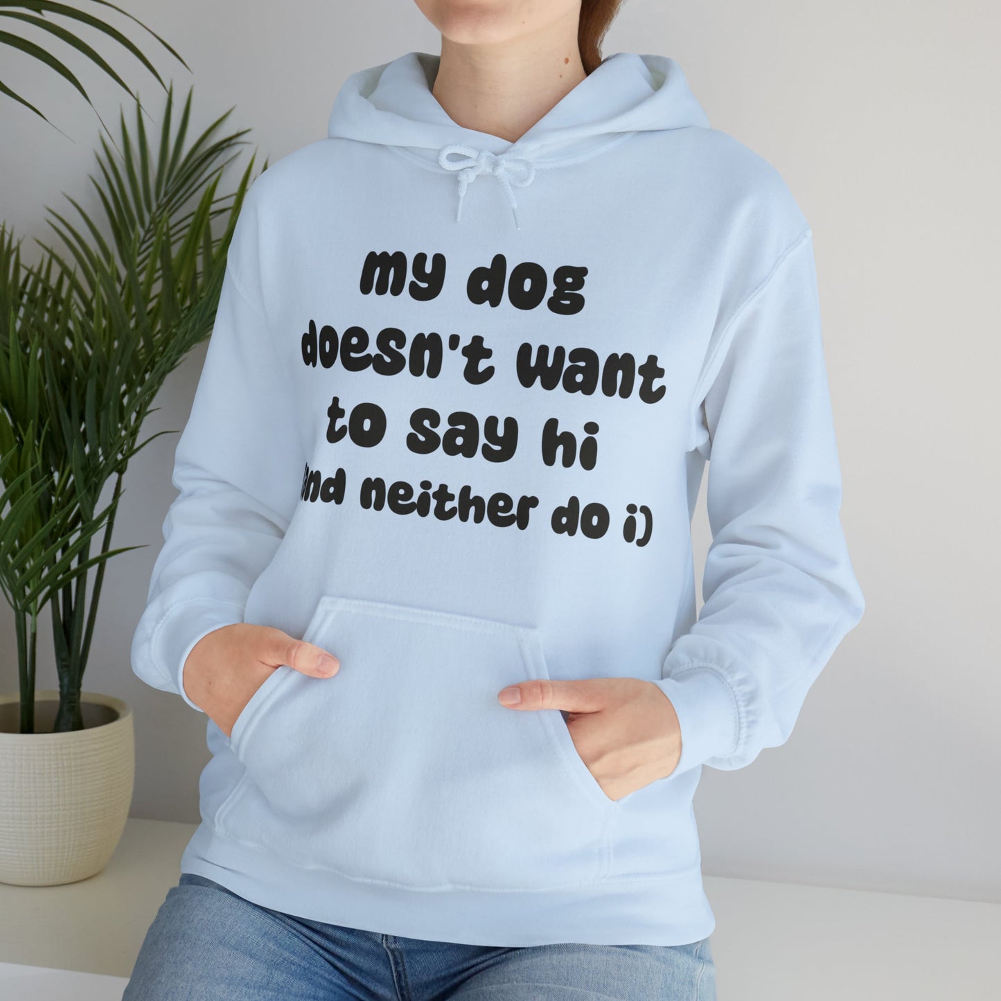 My Dog Doesn't Want To Say Hi (And Neither Do I) | Hooded Sweatshirt - Detezi Designs-51106400296090407501