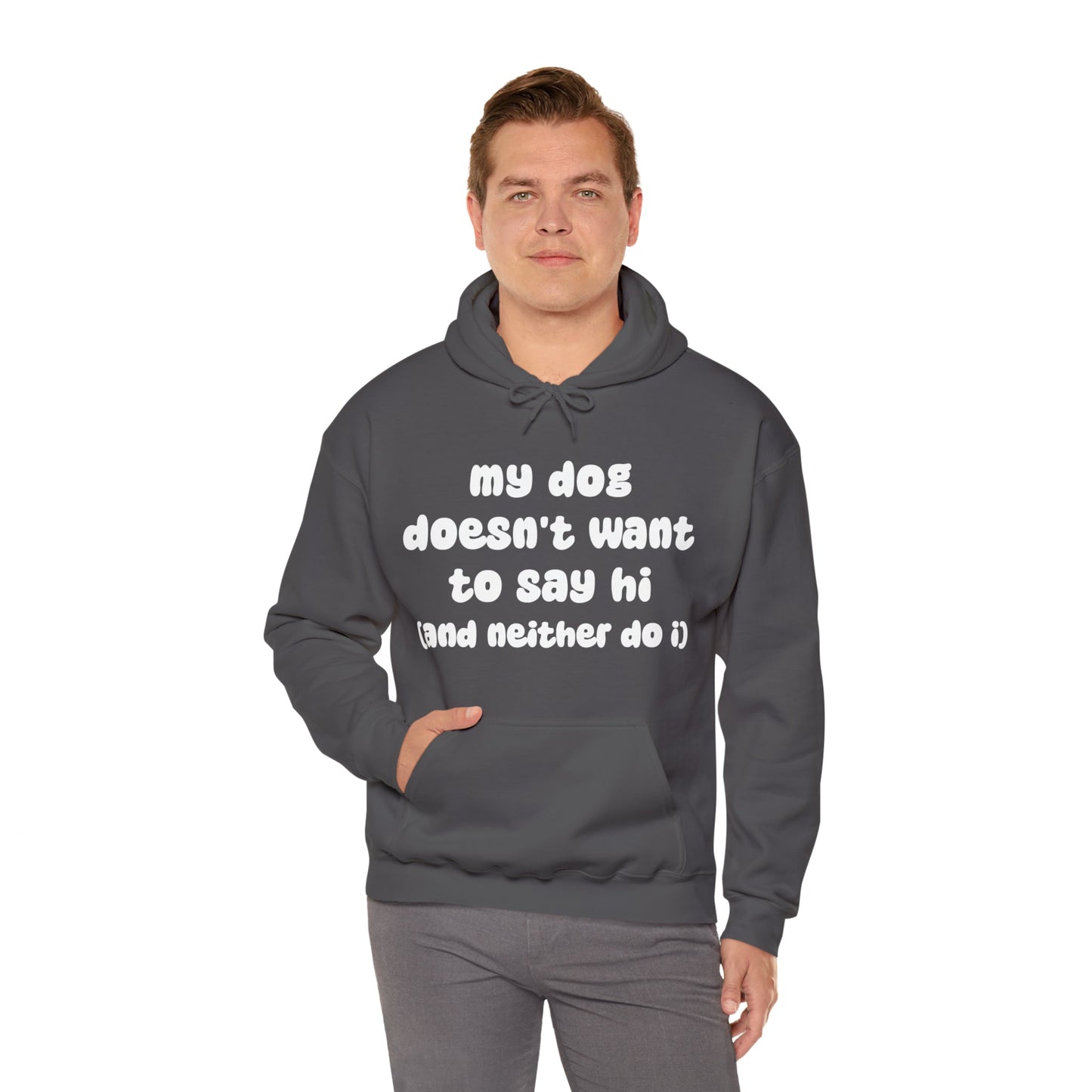 My Dog Doesn't Want To Say Hi (And Neither Do I) | Hooded Sweatshirt - Detezi Designs-51106400296090407501