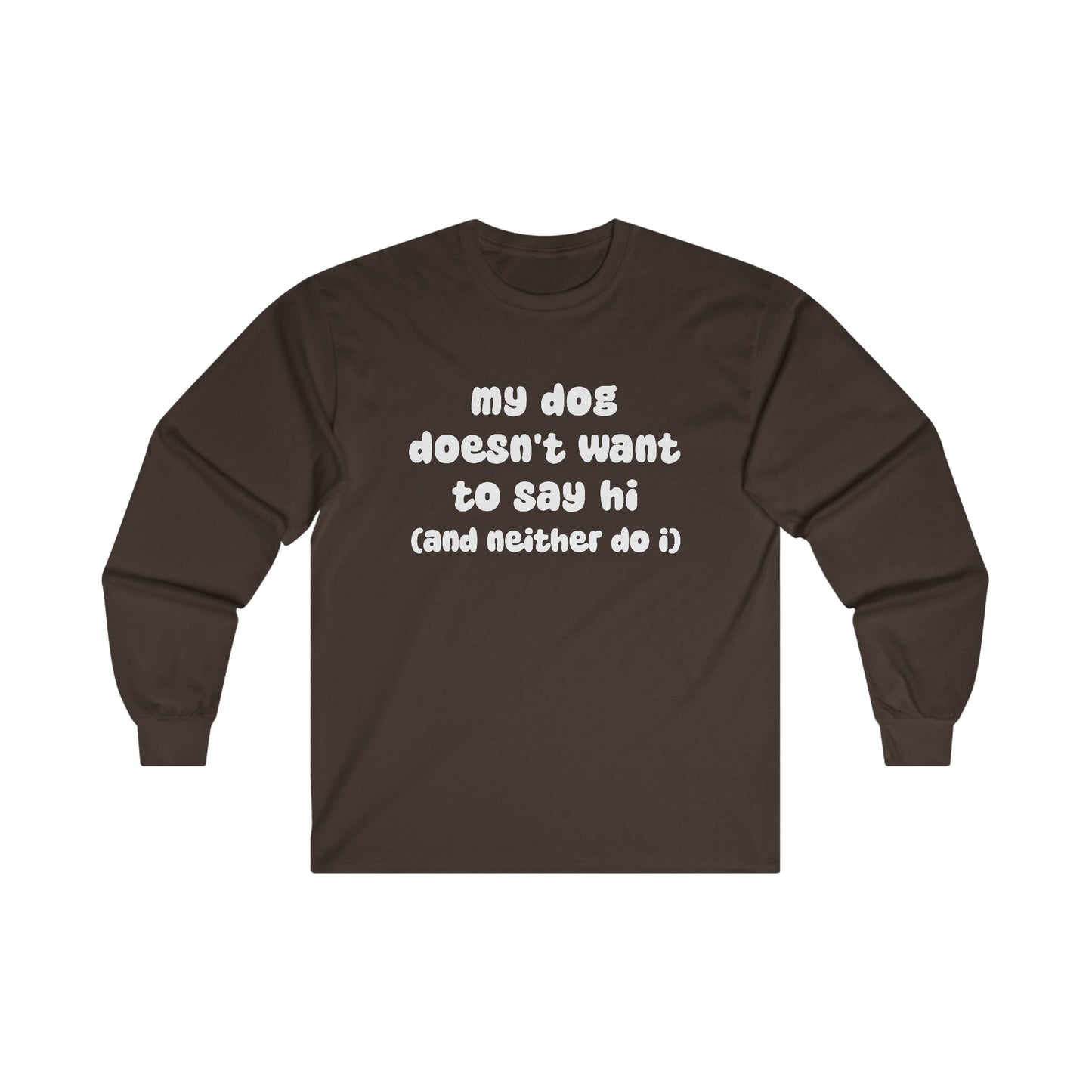 My Dog Doesn't Want To Say Hi (And Neither Do I) | Long Sleeve Tee - Detezi Designs-13182242754777940129
