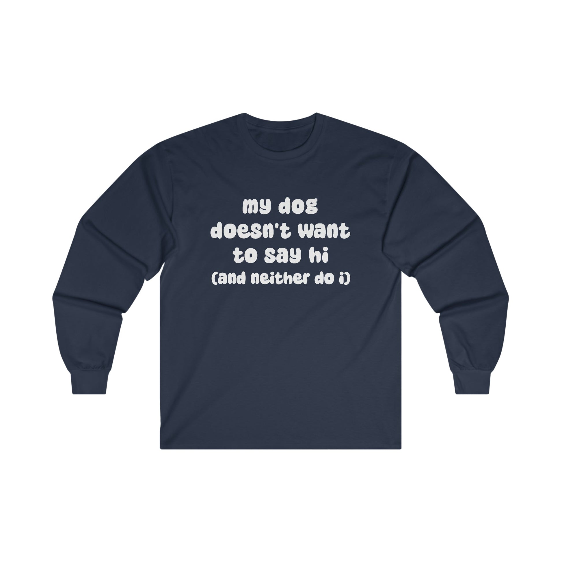 My Dog Doesn't Want To Say Hi (And Neither Do I) | Long Sleeve Tee - Detezi Designs-23374892597244126034