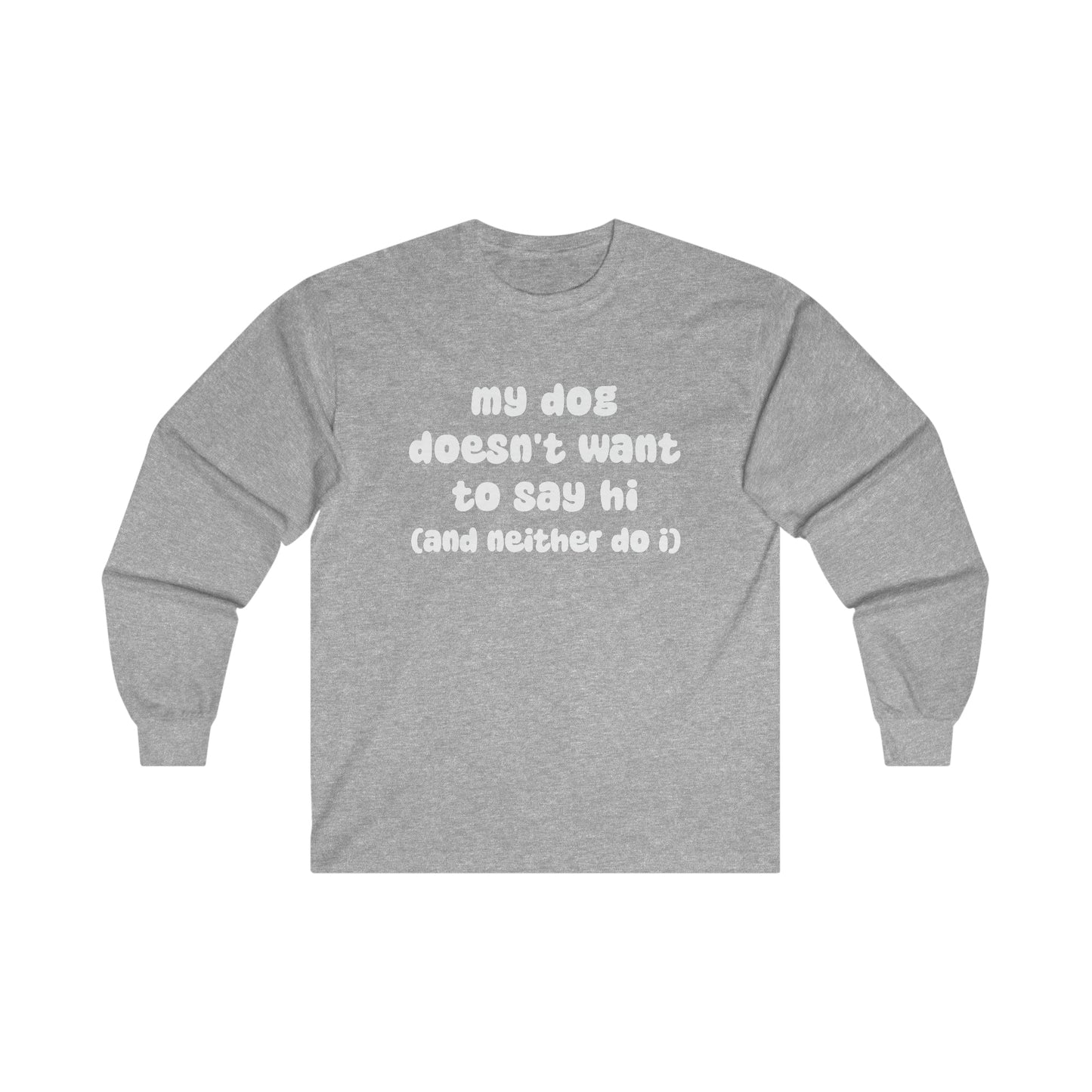 My Dog Doesn't Want To Say Hi (And Neither Do I) | Long Sleeve Tee - Detezi Designs-28563748066068897140