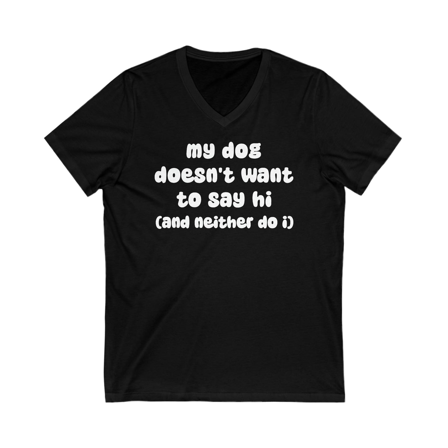 My Dog Doesn't Want To Say Hi (And Neither Do I) | Unisex V-Neck Tee - Detezi Designs-33358828346576955514