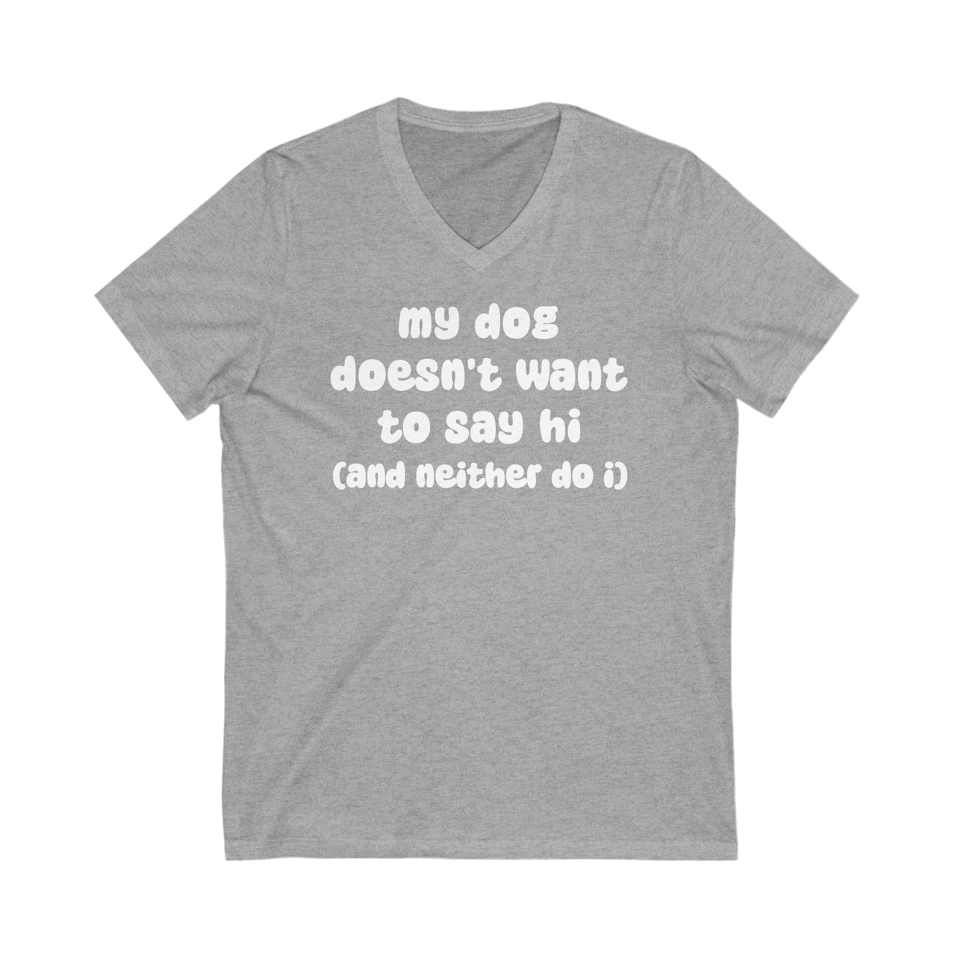 My Dog Doesn't Want To Say Hi (And Neither Do I) | Unisex V-Neck Tee - Detezi Designs-55865589041400377532