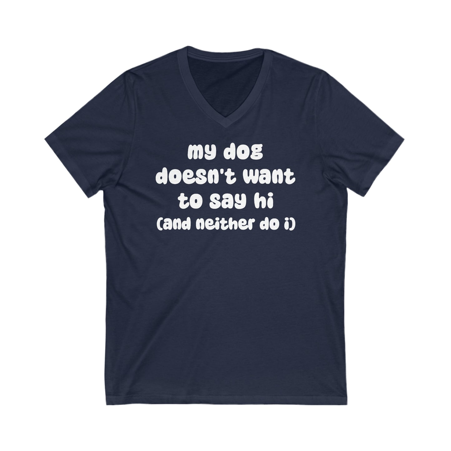 My Dog Doesn't Want To Say Hi (And Neither Do I) | Unisex V-Neck Tee - Detezi Designs-69901340338336138538