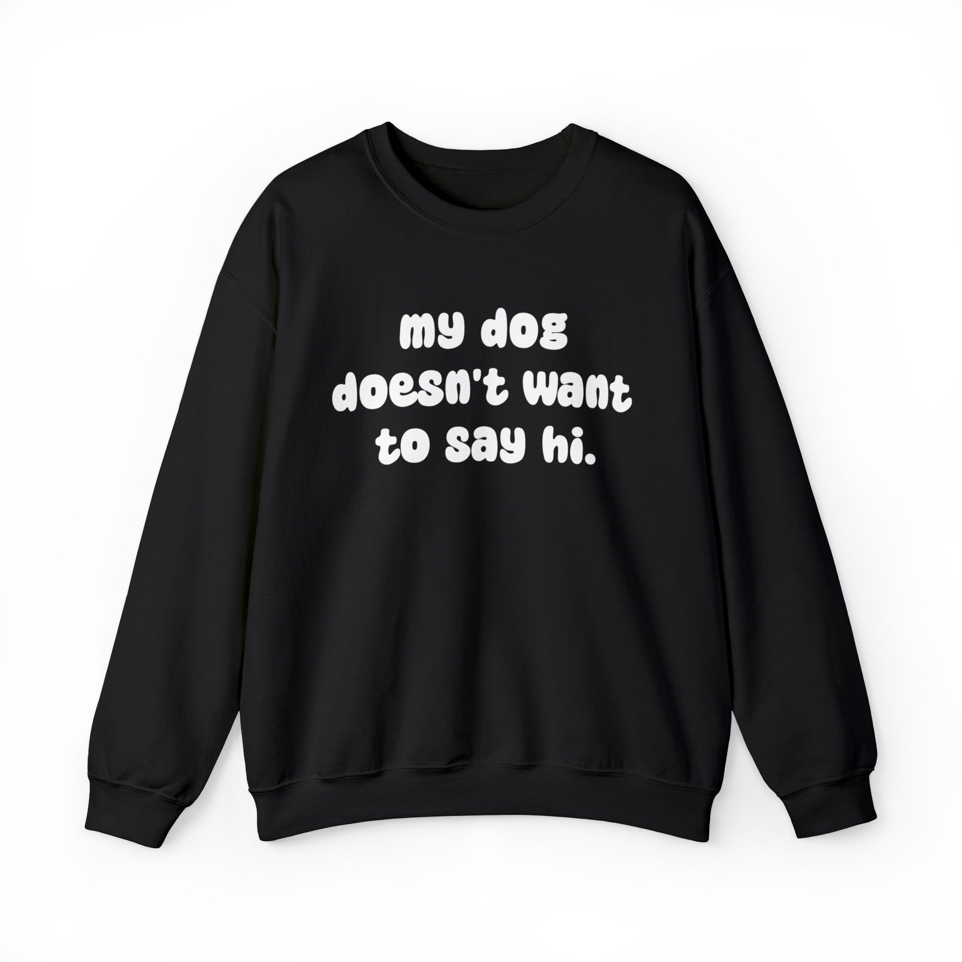 My Dog Doesn't Want To Say Hi | Crewneck Sweatshirt - Detezi Designs-10526371080542143504