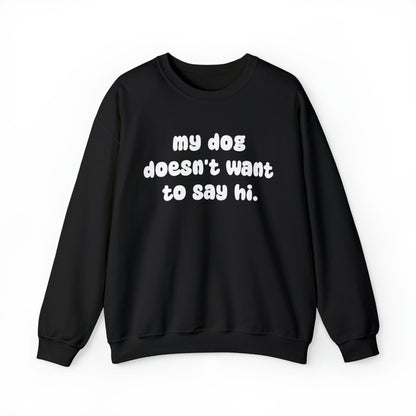 My Dog Doesn't Want To Say Hi | Crewneck Sweatshirt - Detezi Designs-10526371080542143504