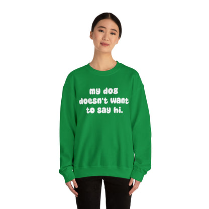 My Dog Doesn't Want To Say Hi | Crewneck Sweatshirt - Detezi Designs-10526371080542143504