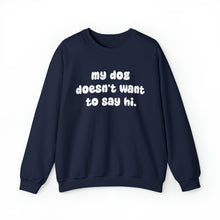 Load image into Gallery viewer, My Dog Doesn&#39;t Want To Say Hi | Crewneck Sweatshirt - Detezi Designs-13490709546105499614
