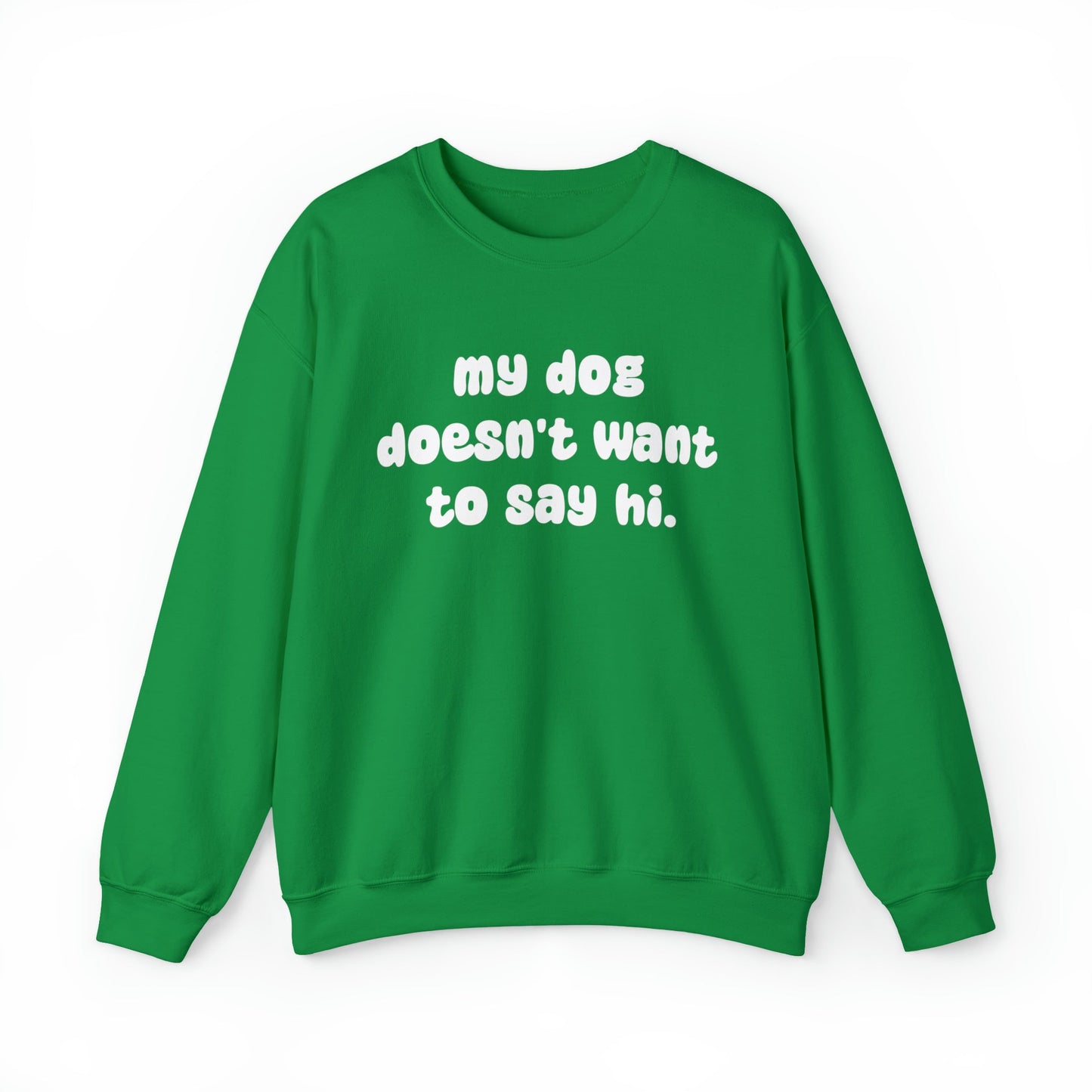 My Dog Doesn't Want To Say Hi | Crewneck Sweatshirt - Detezi Designs-14917905085307193686